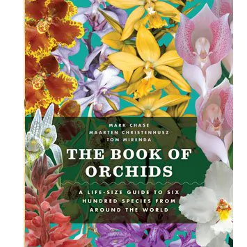 THE BOOK OF ORCHIDS by Mark W. Chase, Tom Mirenda, Maarten J. M. Christenhusz